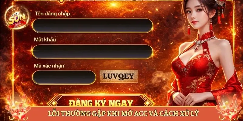 Lỗi Thường Gặp Khi Mở Acc Và Cách Xử Lý